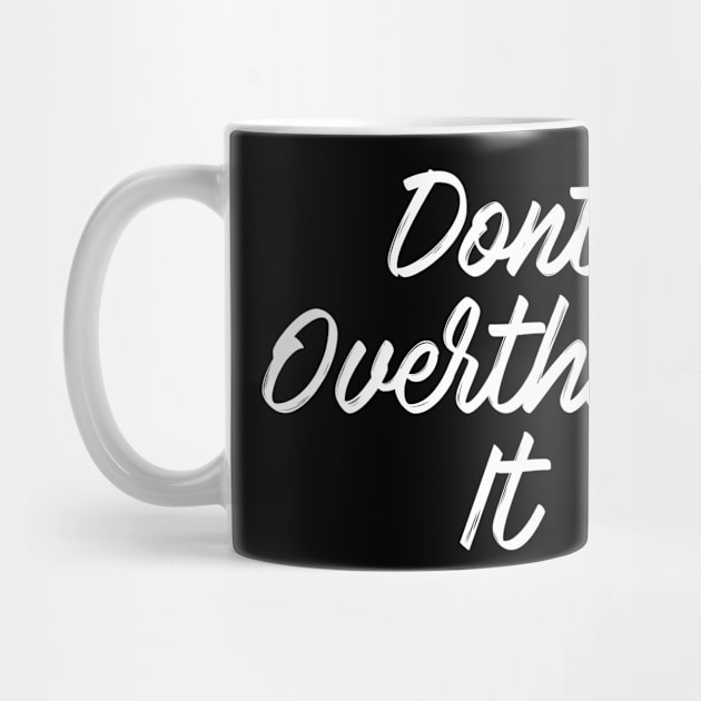 Dont overthink it by PaletteDesigns